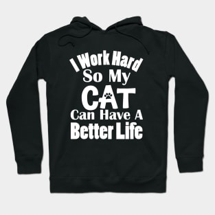 I Work Hard So My Cat Can Have A Better Life Hoodie